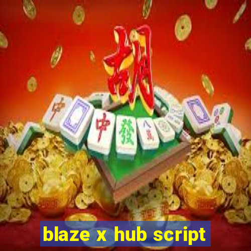 blaze x hub script